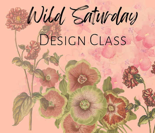 Wild Saturdays 9 AM Design Classes April 27th